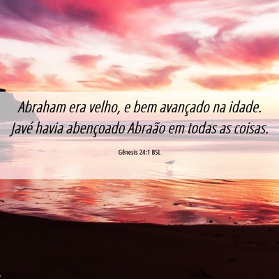 Picture 06 - Gênesis 24:1 BSL - Abraham era velho, e bem avançado na idade. - Bible Verse Picture