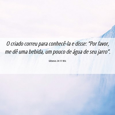 Picture 06 - Gênesis 24:17 BSL - O criado correu para conhecê-la e disse: “Por - Bible Verse Picture