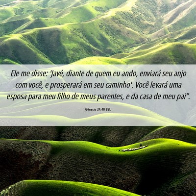 Picture 06 - Gênesis 24:40 BSL - Ele me disse: 'Javé, diante de quem eu ando, - Bible Verse Picture