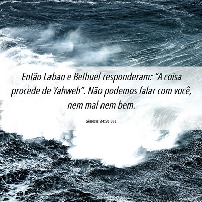Picture 06 - Gênesis 24:50 BSL - Então Laban e Bethuel responderam: “A coisa - Bible Verse Picture