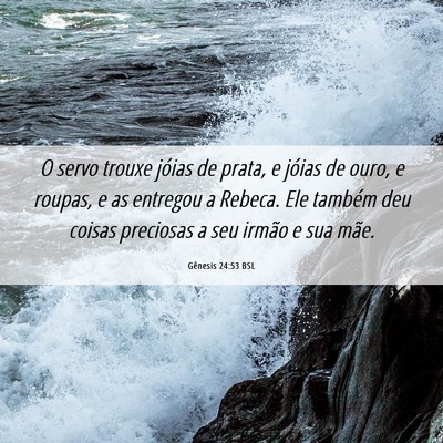 Picture 06 - Gênesis 24:53 BSL - O servo trouxe jóias de prata, e jóias de ouro, - Bible Verse Picture