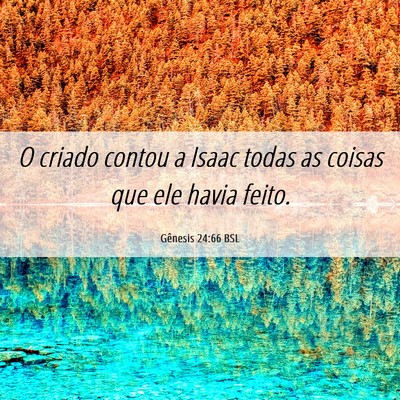 Picture 06 - Gênesis 24:66 BSL - O criado contou a Isaac todas as coisas que ele - Bible Verse Picture