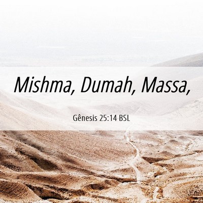 Picture 06 - Gênesis 25:14 BSL - Mishma, Dumah, - Bible Verse Picture