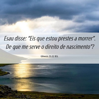 Picture 06 - Gênesis 25:32 BSL - Esau disse: “Eis que estou prestes a morrer”. - Bible Verse Picture