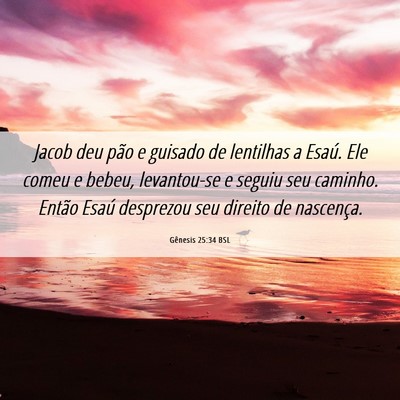 Picture 06 - Gênesis 25:34 BSL - Jacob deu pão e guisado de lentilhas a Esaú. - Bible Verse Picture