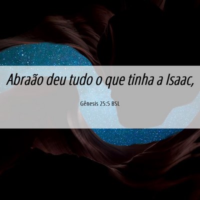 Picture 06 - Gênesis 25:5 BSL - Abraão deu tudo o que tinha a - Bible Verse Picture