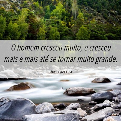 Picture 06 - Gênesis 26:13 BSL - O homem cresceu muito, e cresceu mais e mais até - Bible Verse Picture