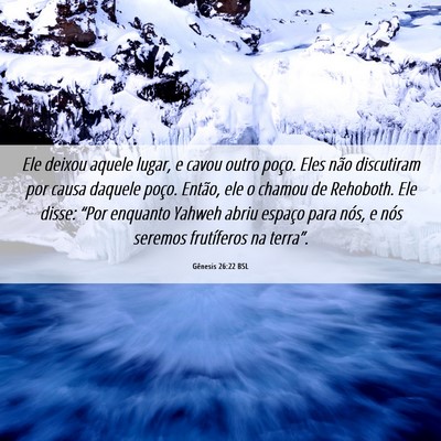 Picture 06 - Gênesis 26:22 BSL - Ele deixou aquele lugar, e cavou outro poço. - Bible Verse Picture