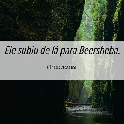 Picture 06 - Gênesis 26:23 BSL - Ele subiu de lá para - Bible Verse Picture