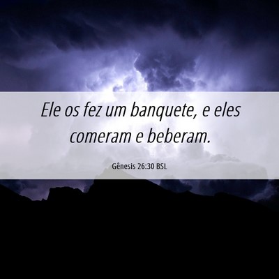 Picture 06 - Gênesis 26:30 BSL - Ele os fez um banquete, e eles comeram e - Bible Verse Picture