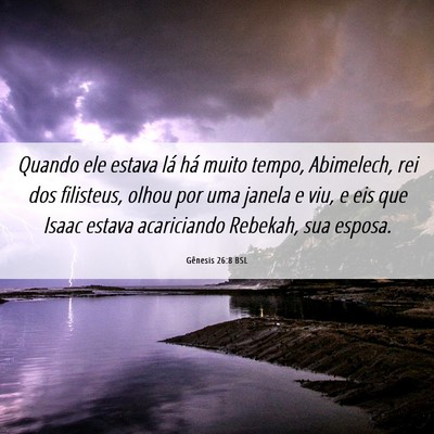 Picture 06 - Gênesis 26:8 BSL - Quando ele estava lá há muito tempo, Abimelech, - Bible Verse Picture