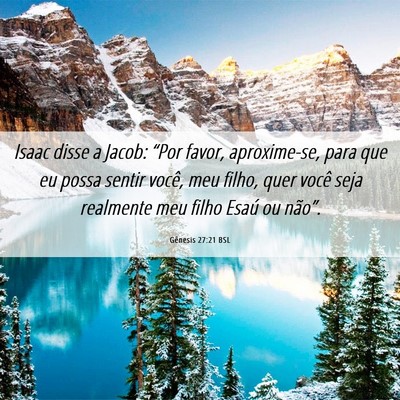 Picture 06 - Gênesis 27:21 BSL - Isaac disse a Jacob: “Por favor, aproxime-se, - Bible Verse Picture