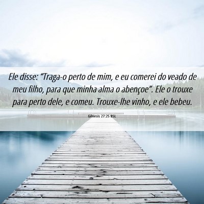 Picture 06 - Gênesis 27:25 BSL - Ele disse: “Traga-o perto de mim, e eu comerei - Bible Verse Picture