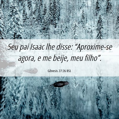 Picture 06 - Gênesis 27:26 BSL - Seu pai Isaac lhe disse: “Aproxime-se agora, e - Bible Verse Picture