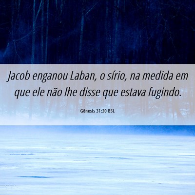 Picture 06 - Gênesis 31:20 BSL - Jacob enganou Laban, o sírio, na medida em que - Bible Verse Picture