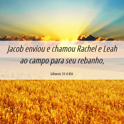 Picture 06 - Gênesis 31:4 BSL - Jacob enviou e chamou Rachel e Leah ao campo para - Bible Verse Picture
