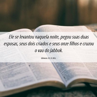 Picture 06 - Gênesis 32:22 BSL - Ele se levantou naquela noite, pegou suas duas - Bible Verse Picture