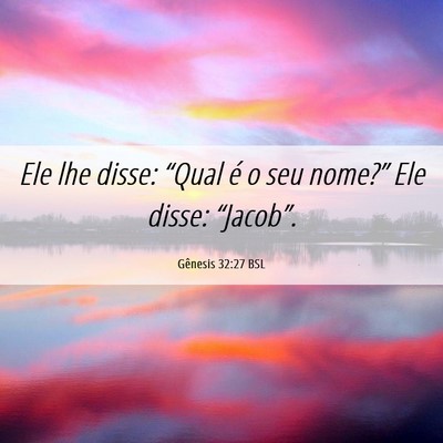 Picture 06 - Gênesis 32:27 BSL - Ele lhe disse: “Qual é o seu nome?” Ele - Bible Verse Picture