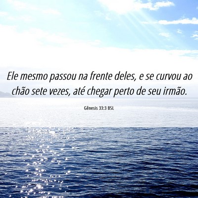 Picture 06 - Gênesis 33:3 BSL - Ele mesmo passou na frente deles, e se curvou ao - Bible Verse Picture