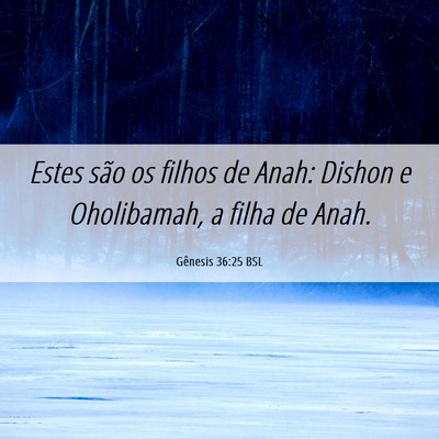 Picture 06 - Gênesis 36:25 BSL - Estes são os filhos de Anah: Dishon e - Bible Verse Picture