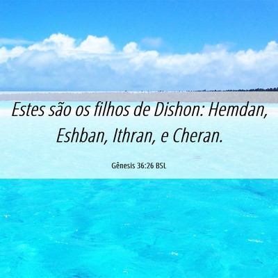 Picture 06 - Gênesis 36:26 BSL - Estes são os filhos de Dishon: Hemdan, Eshban, - Bible Verse Picture