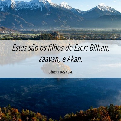 Picture 06 - Gênesis 36:27 BSL - Estes são os filhos de Ezer: Bilhan, Zaavan, e - Bible Verse Picture