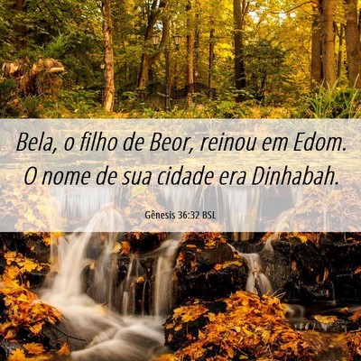 Picture 06 - Gênesis 36:32 BSL - Bela, o filho de Beor, reinou em Edom. O nome de - Bible Verse Picture