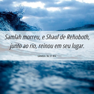 Picture 06 - Gênesis 36:37 BSL - Samlah morreu, e Shaul de Rehoboth, junto ao rio, - Bible Verse Picture
