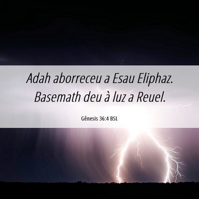 Picture 06 - Gênesis 36:4 BSL - Adah aborreceu a Esau Eliphaz. Basemath deu à - Bible Verse Picture