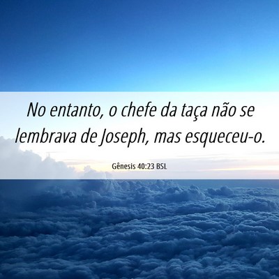 Picture 06 - Gênesis 40:23 BSL - No entanto, o chefe da taça não se lembrava de - Bible Verse Picture