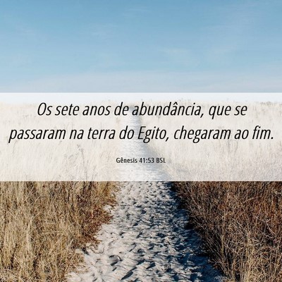 Picture 06 - Gênesis 41:53 BSL - Os sete anos de abundância, que se passaram na - Bible Verse Picture