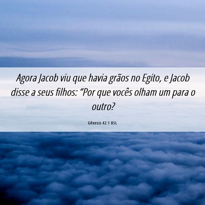 Picture 06 - Gênesis 42:1 BSL - Agora Jacob viu que havia grãos no Egito, e - Bible Verse Picture