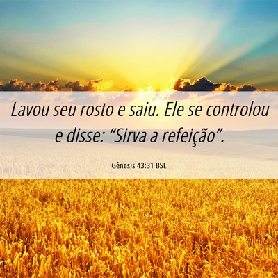 Picture 06 - Gênesis 43:31 BSL - Lavou seu rosto e saiu. Ele se controlou e disse: - Bible Verse Picture