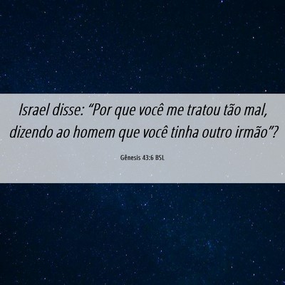 Picture 06 - Gênesis 43:6 BSL - Israel disse: “Por que você me tratou tão - Bible Verse Picture