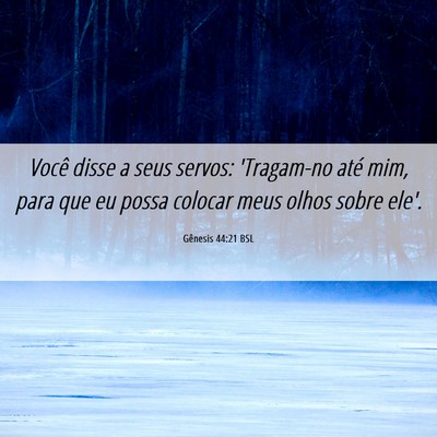 Picture 06 - Gênesis 44:21 BSL - Você disse a seus servos: 'Tragam-no até mim, - Bible Verse Picture