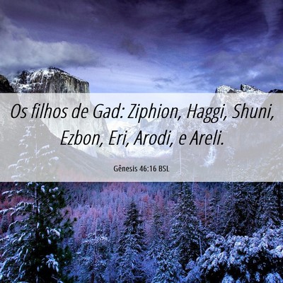 Picture 06 - Gênesis 46:16 BSL - Os filhos de Gad: Ziphion, Haggi, Shuni, Ezbon, - Bible Verse Picture
