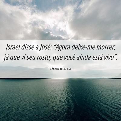 Picture 06 - Gênesis 46:30 BSL - Israel disse a José: “Agora deixe-me morrer, - Bible Verse Picture