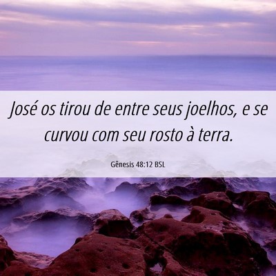 Picture 06 - Gênesis 48:12 BSL - José os tirou de entre seus joelhos, e se curvou - Bible Verse Picture