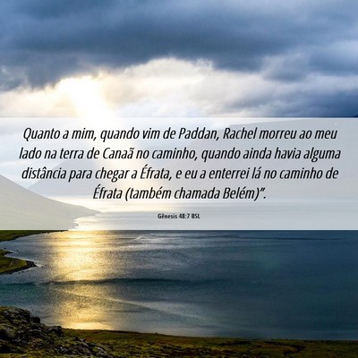 Picture 06 - Gênesis 48:7 BSL - Quanto a mim, quando vim de Paddan, Rachel morreu - Bible Verse Picture