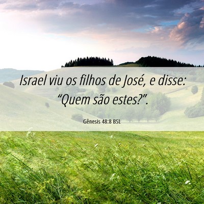 Picture 06 - Gênesis 48:8 BSL - Israel viu os filhos de José, e disse: “Quem - Bible Verse Picture