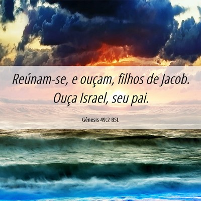 Picture 06 - Gênesis 49:2 BSL - Reúnam-se, e ouçam, filhos de Jacob. Ouça - Bible Verse Picture