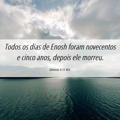 Picture 06 - Gênesis 5:11 BSL - Todos os dias de Enosh foram novecentos e cinco - Bible Verse Picture