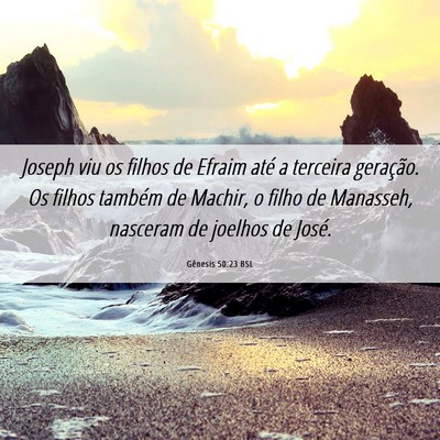 Picture 06 - Gênesis 50:23 BSL - Joseph viu os filhos de Efraim até a terceira - Bible Verse Picture