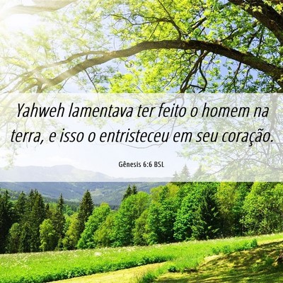 Picture 06 - Gênesis 6:6 BSL - Yahweh lamentava ter feito o homem na terra, e - Bible Verse Picture