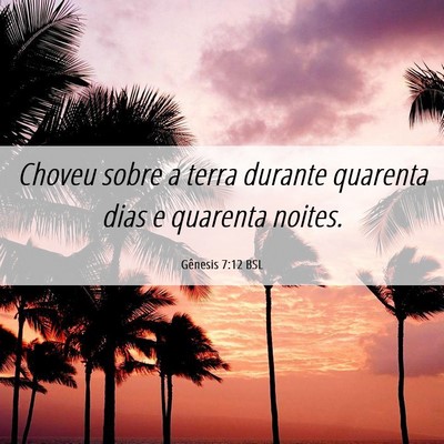Picture 06 - Gênesis 7:12 BSL - Choveu sobre a terra durante quarenta dias e - Bible Verse Picture