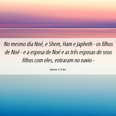 Picture 06 - Gênesis 7:13 BSL - No mesmo dia Noé, e Shem, Ham e Japheth - os - Bible Verse Picture