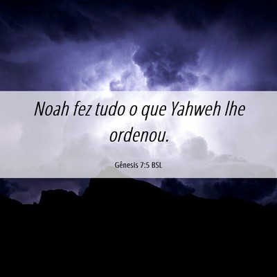 Picture 06 - Gênesis 7:5 BSL - Noah fez tudo o que Yahweh lhe - Bible Verse Picture