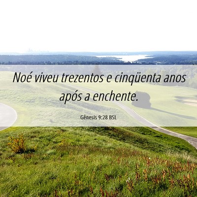 Picture 06 - Gênesis 9:28 BSL - Noé viveu trezentos e cinqüenta anos após a - Bible Verse Picture