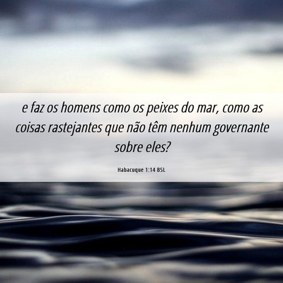 Picture 06 - Habacuque 1:14 BSL - e faz os homens como os peixes do mar, como as - Bible Verse Picture