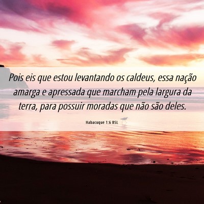 Picture 06 - Habacuque 1:6 BSL - Pois eis que estou levantando os caldeus, essa - Bible Verse Picture